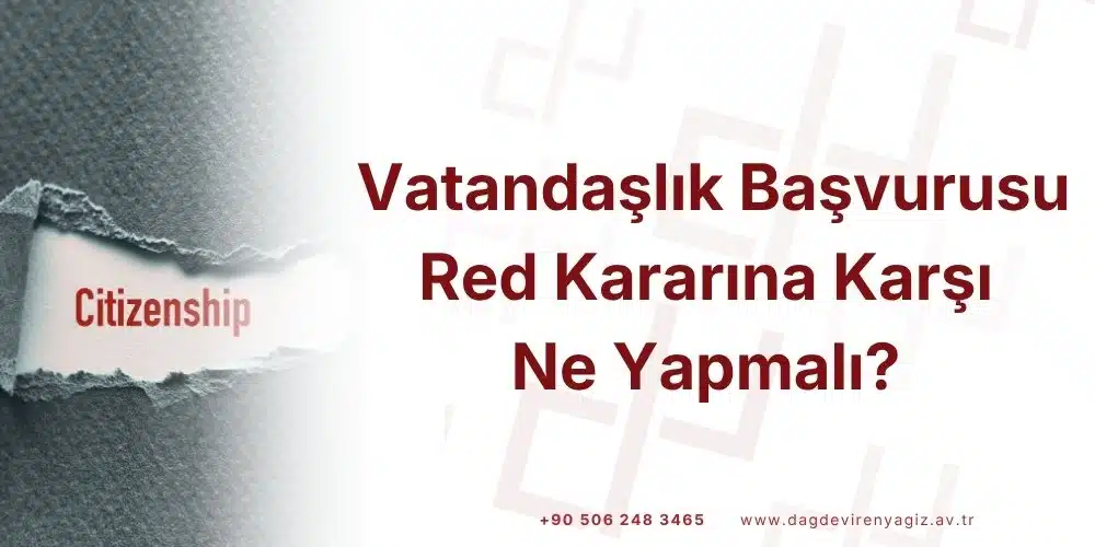 vatandaslik-basvurusu-red-kararine-karsi-dava-yollari-itiraz-yollari