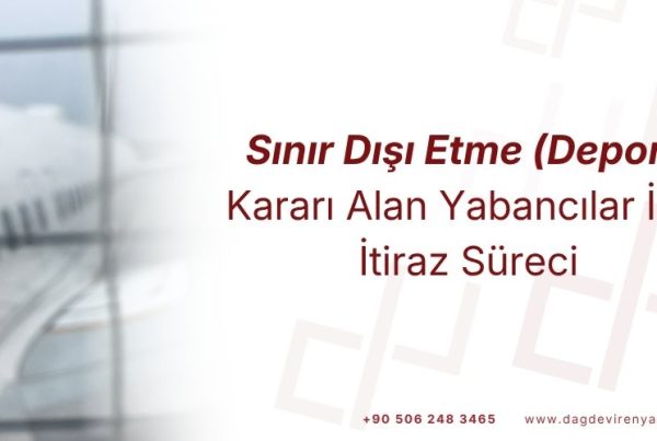 Sınır dışı etme deport kararına itiraz süreci