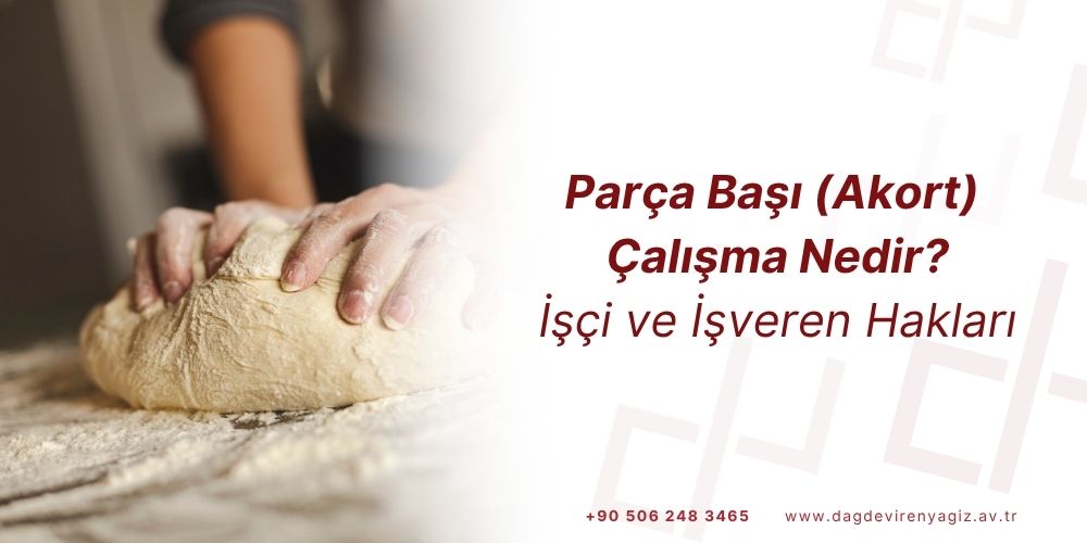 akort çalışma parça başı çalışma nedir