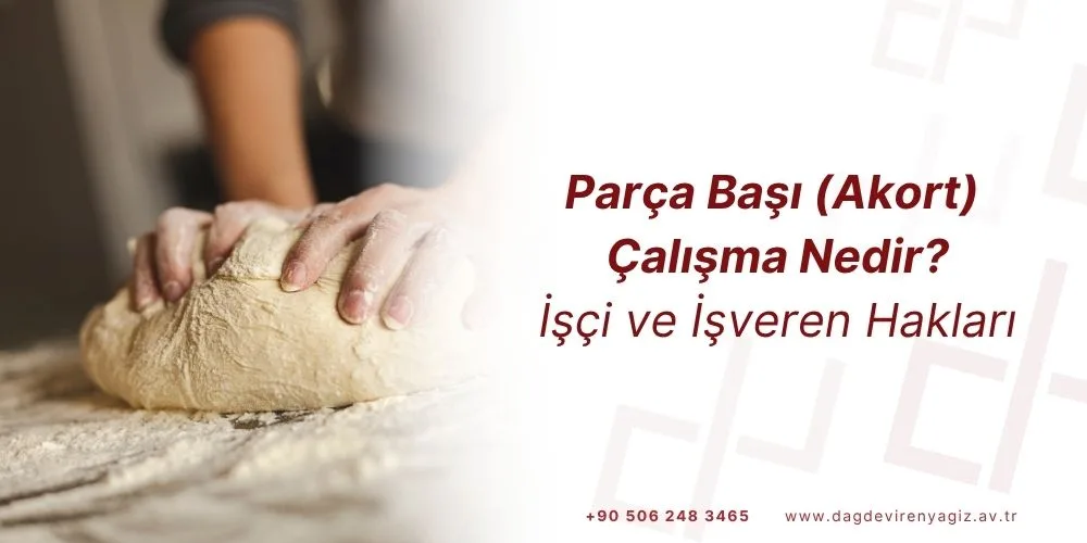 akort çalışma parça başı çalışma nedir