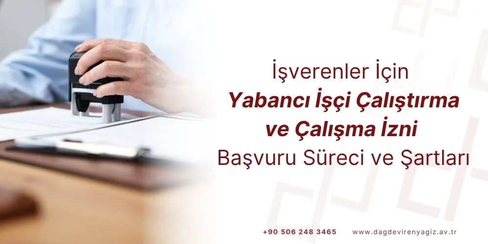 çalışma izni başvuru süreci ve yabancı işçi çalıştırma şartları