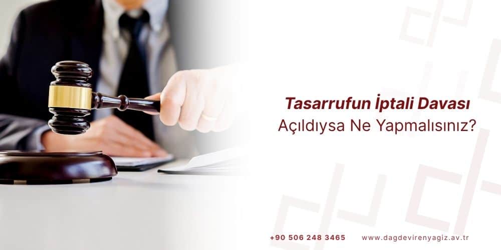tasarrufun iptali davası açıldıysa ne yapmalıyım