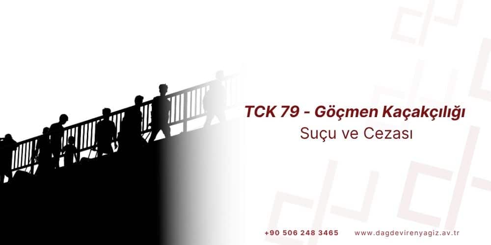 tck 79 göçmen kaçakçılığı kaçak afgan taşımak kaçak suriyeli taşımak kaçak göçmen taşımak suç mu